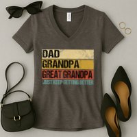 I Just Keep Getting Better Dad Grandpa Great Grandpa Women's V-Neck T-Shirt