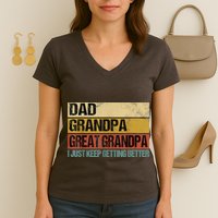 I Just Keep Getting Better Dad Grandpa Great Grandpa Women's V-Neck T-Shirt