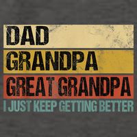 I Just Keep Getting Better Dad Grandpa Great Grandpa Women's V-Neck T-Shirt