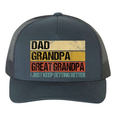 I Just Keep Getting Better Dad Grandpa Great Grandpa Yupoong Adult 5-Panel Trucker Hat