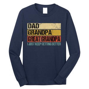 I Just Keep Getting Better Dad Grandpa Great Grandpa Long Sleeve Shirt