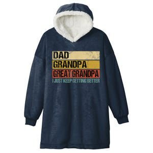 I Just Keep Getting Better Dad Grandpa Great Grandpa Hooded Wearable Blanket