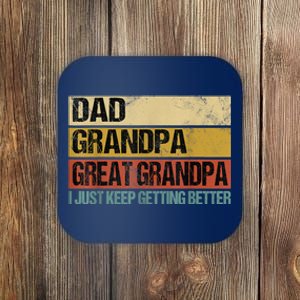 I Just Keep Getting Better Dad Grandpa Great Grandpa Coaster