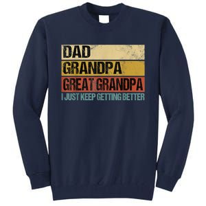 I Just Keep Getting Better Dad Grandpa Great Grandpa Tall Sweatshirt