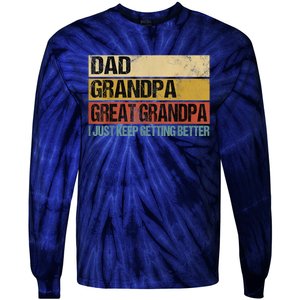 I Just Keep Getting Better Dad Grandpa Great Grandpa Tie-Dye Long Sleeve Shirt