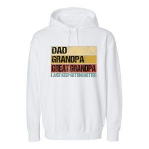 I Just Keep Getting Better Dad Grandpa Great Grandpa Garment-Dyed Fleece Hoodie