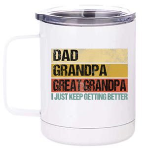 I Just Keep Getting Better Dad Grandpa Great Grandpa 12 oz Stainless Steel Tumbler Cup