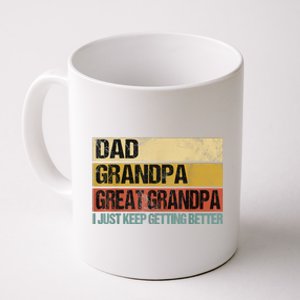 I Just Keep Getting Better Dad Grandpa Great Grandpa Coffee Mug