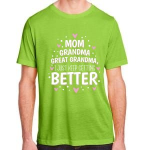 I Just Keep Getting Better Mom Grandma Great Grandma Adult ChromaSoft Performance T-Shirt