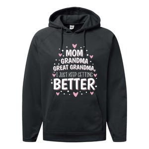 I Just Keep Getting Better Mom Grandma Great Grandma Performance Fleece Hoodie