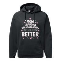 I Just Keep Getting Better Mom Grandma Great Grandma Performance Fleece Hoodie