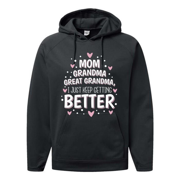 I Just Keep Getting Better Mom Grandma Great Grandma Performance Fleece Hoodie