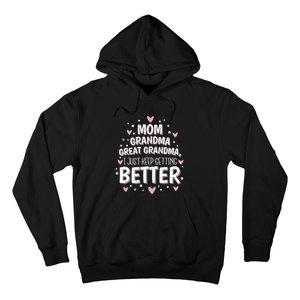 I Just Keep Getting Better Mom Grandma Great Grandma Hoodie