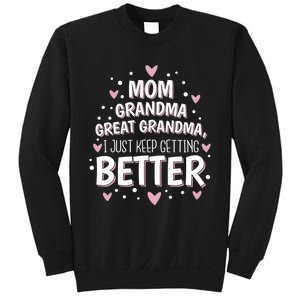 I Just Keep Getting Better Mom Grandma Great Grandma Sweatshirt