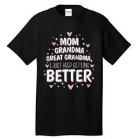 I Just Keep Getting Better Mom Grandma Great Grandma Tall T-Shirt