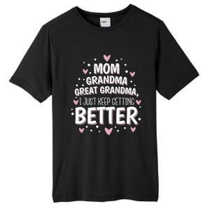 I Just Keep Getting Better Mom Grandma Great Grandma Tall Fusion ChromaSoft Performance T-Shirt