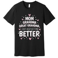 I Just Keep Getting Better Mom Grandma Great Grandma Premium T-Shirt