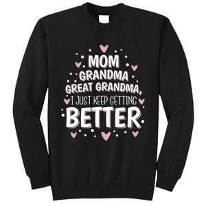 I Just Keep Getting Better Mom Grandma Great Grandma Tall Sweatshirt