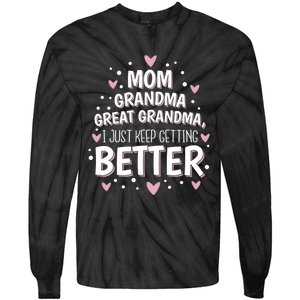 I Just Keep Getting Better Mom Grandma Great Grandma Tie-Dye Long Sleeve Shirt