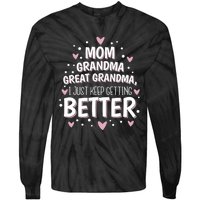 I Just Keep Getting Better Mom Grandma Great Grandma Tie-Dye Long Sleeve Shirt