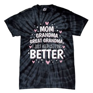 I Just Keep Getting Better Mom Grandma Great Grandma Tie-Dye T-Shirt