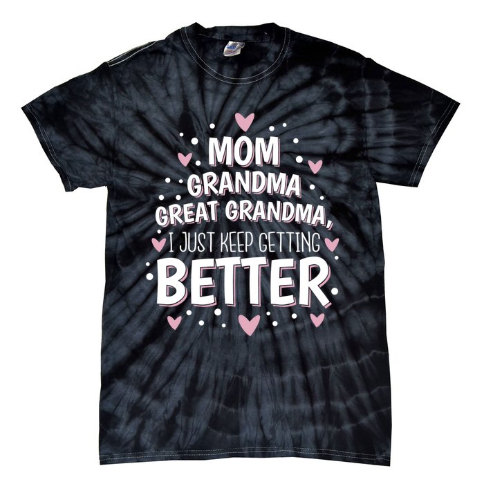 I Just Keep Getting Better Mom Grandma Great Grandma Tie-Dye T-Shirt