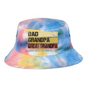 I Just Keep Getting Better Dad Grandpa Great Grandpa Tie Dye Newport Bucket Hat