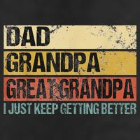 I Just Keep Getting Better Dad Grandpa Great Grandpa Cool Comfort Performance Bucket Hat