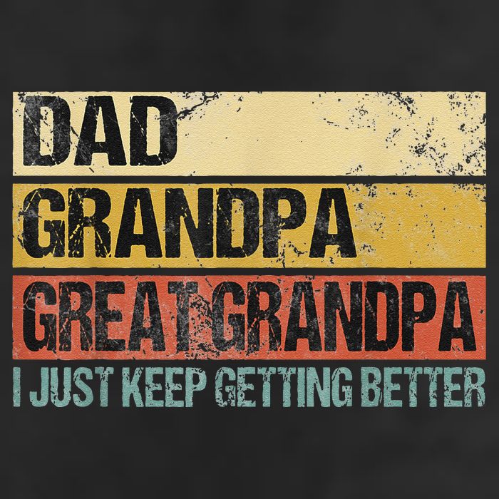 I Just Keep Getting Better Dad Grandpa Great Grandpa Cool Comfort Performance Bucket Hat
