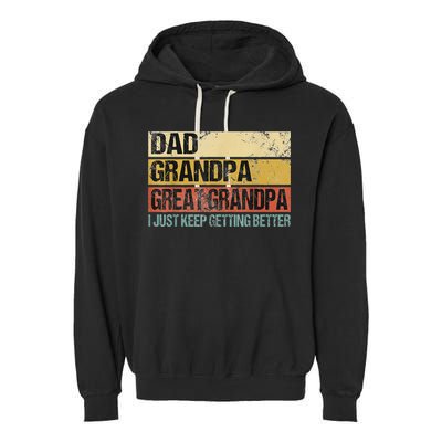 I Just Keep Getting Better Dad Grandpa Great Grandpa Garment-Dyed Fleece Hoodie