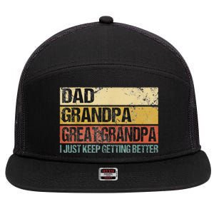 I Just Keep Getting Better Dad Grandpa Great Grandpa 7 Panel Mesh Trucker Snapback Hat