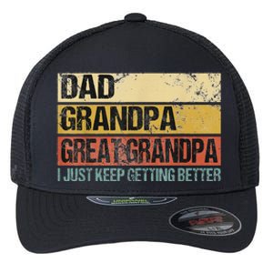 I Just Keep Getting Better Dad Grandpa Great Grandpa Flexfit Unipanel Trucker Cap