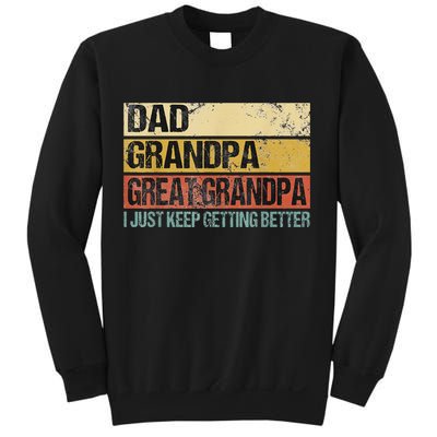 I Just Keep Getting Better Dad Grandpa Great Grandpa Sweatshirt