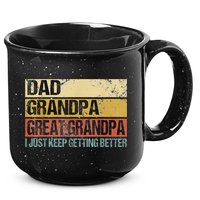 I Just Keep Getting Better Dad Grandpa Great Grandpa 15oz Campfire Ceramic Mug