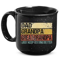I Just Keep Getting Better Dad Grandpa Great Grandpa 15oz Campfire Ceramic Mug