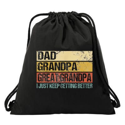 I Just Keep Getting Better Dad Grandpa Great Grandpa Drawstring Bag