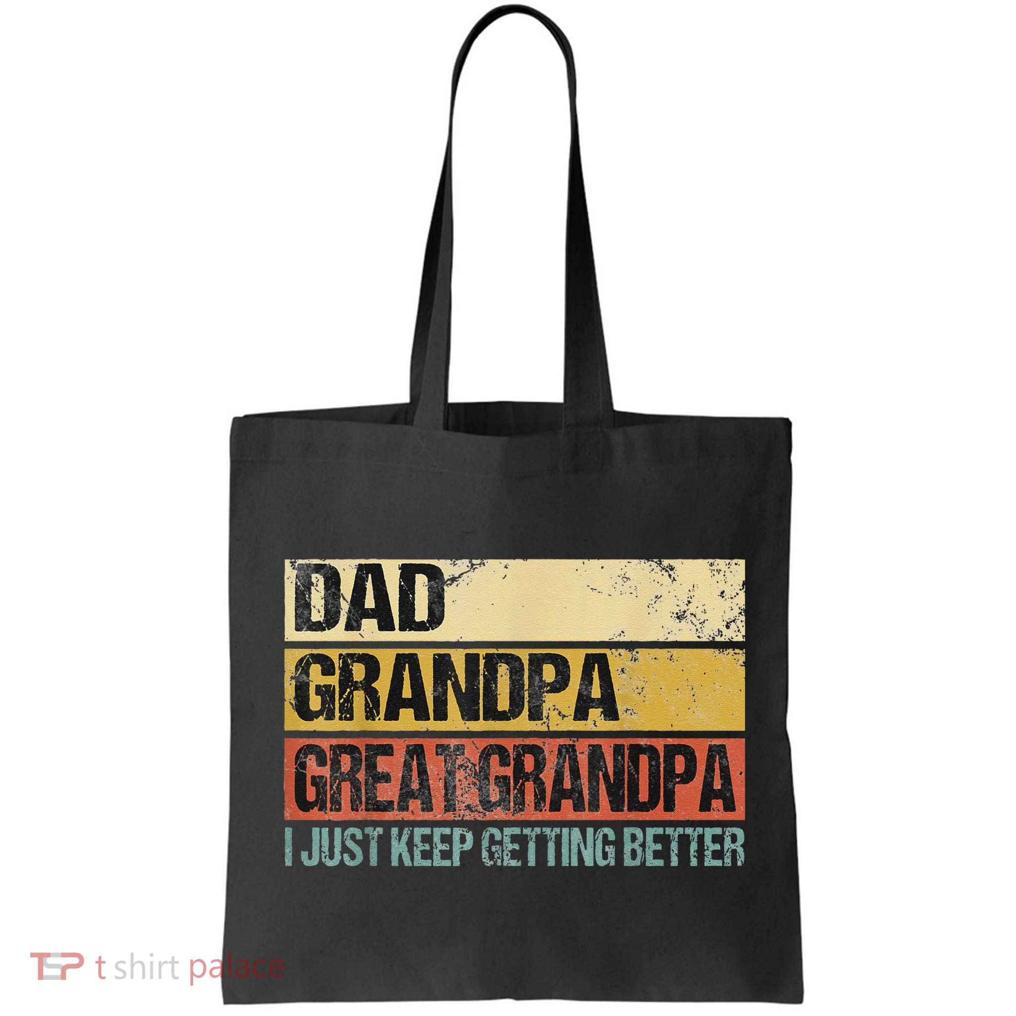 I Just Keep Getting Better Dad Grandpa Great Grandpa Bag