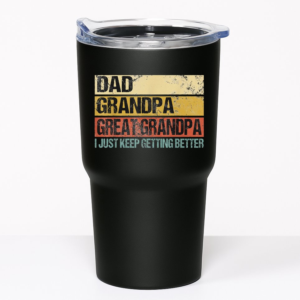 I Just Keep Getting Better Dad Grandpa Great Grandpa Tumbler