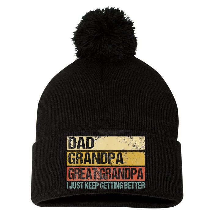 I Just Keep Getting Better Dad Grandpa Great Grandpa Pom Pom 12in Knit Beanie