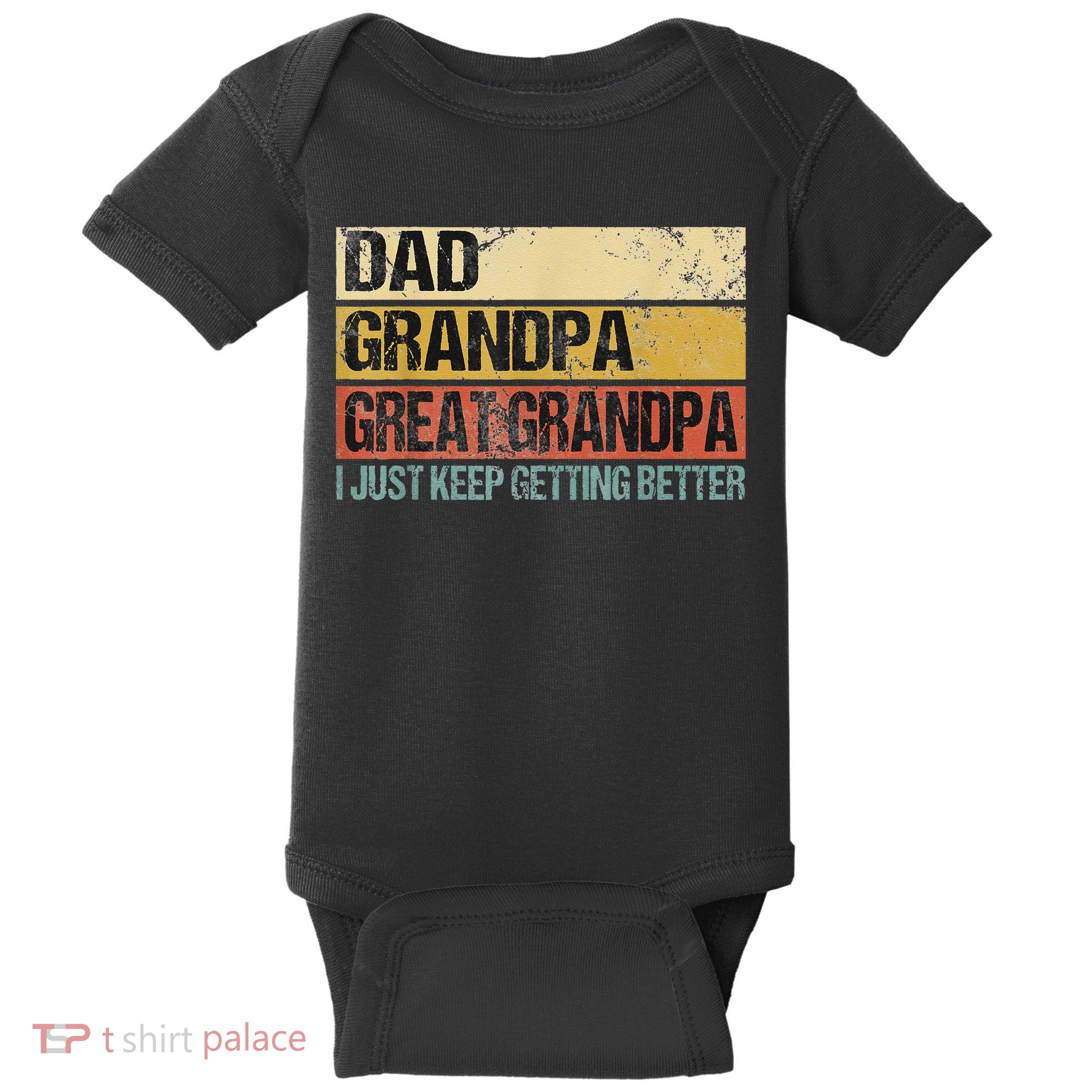 I Just Keep Getting Better Dad Grandpa Great Grandpa Baby Bodysuit