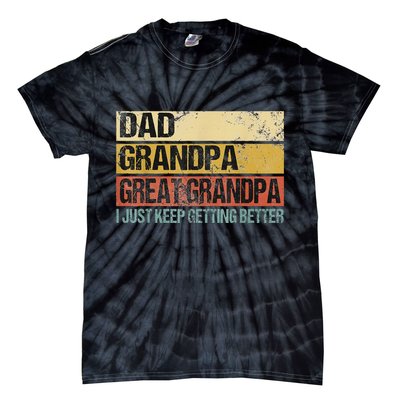 I Just Keep Getting Better Dad Grandpa Great Grandpa Tie-Dye T-Shirt