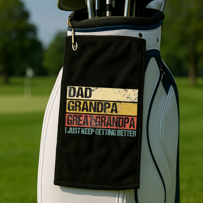 I Just Keep Getting Better Dad Grandpa Great Grandpa Golf Towel