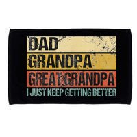 I Just Keep Getting Better Dad Grandpa Great Grandpa Microfiber Hand Towel