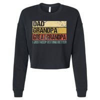 I Just Keep Getting Better Dad Grandpa Great Grandpa Cropped Pullover Crew