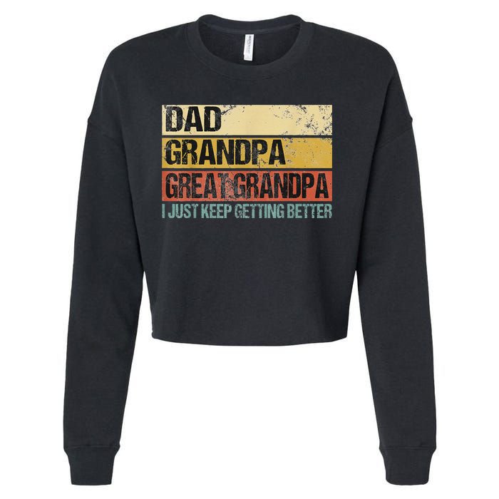 I Just Keep Getting Better Dad Grandpa Great Grandpa Cropped Pullover Crew