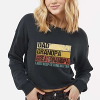 I Just Keep Getting Better Dad Grandpa Great Grandpa Cropped Pullover Crew