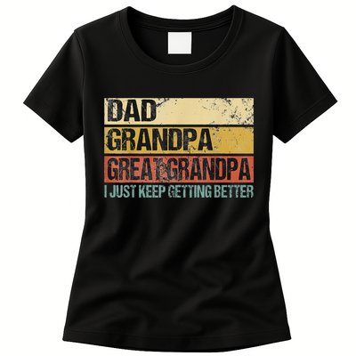 I Just Keep Getting Better Dad Grandpa Great Grandpa Womens T-Shirt