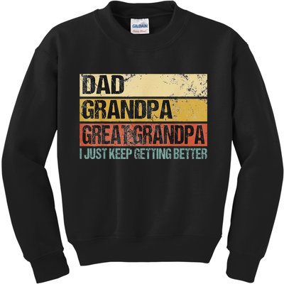 I Just Keep Getting Better Dad Grandpa Great Grandpa Kids Sweatshirt