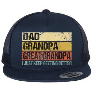 I Just Keep Getting Better Dad Grandpa Great Grandpa Flat Bill Trucker Hat