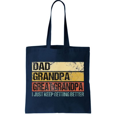 I Just Keep Getting Better Dad Grandpa Great Grandpa Tote Bag